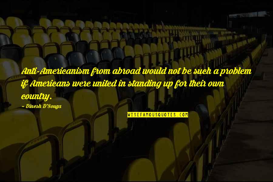 Prudence From The Bible Quotes By Dinesh D'Souza: Anti-Americanism from abroad would not be such a Prudence From The Bible Quotes By Dinesh D'Souza: Anti-Americanism from abroad would not be such a