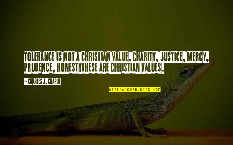 Prudence Inspirational Quotes By Charles J. Chaput: Tolerance is not a Christian value. Charity, justice,