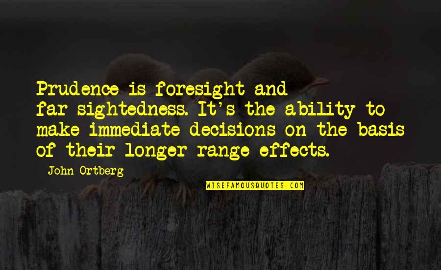 Prudence Quotes By John Ortberg: Prudence is foresight and far-sightedness. It's the ability