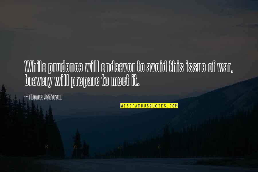 Prudence Quotes By Thomas Jefferson: While prudence will endeavor to avoid this issue