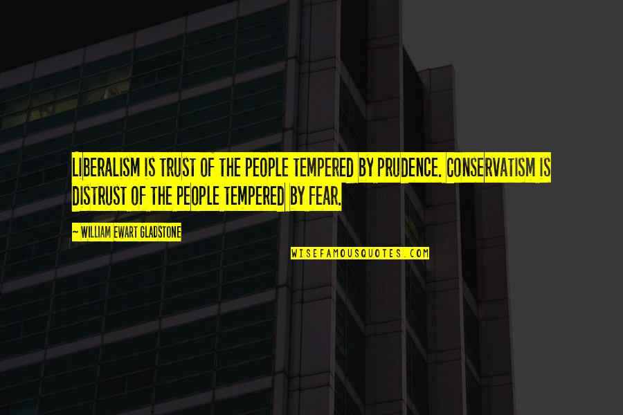 Prudence Quotes By William Ewart Gladstone: Liberalism is trust of the people tempered by