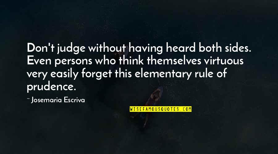 Prudence's Quotes By Josemaria Escriva: Don't judge without having heard both sides. Even Prudence's Quotes By Josemaria Escriva: Don't judge without having heard both sides. Even