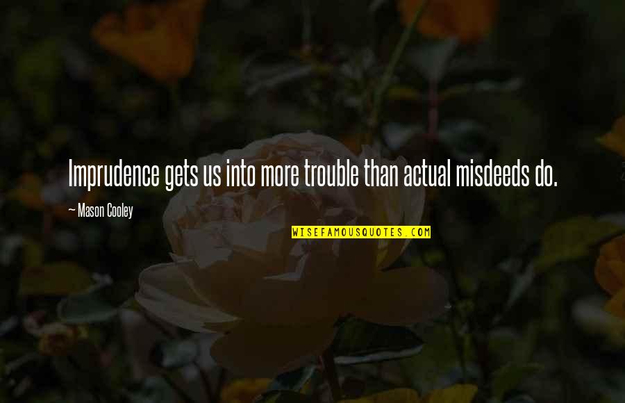 Prudence's Quotes By Mason Cooley: Imprudence gets us into more trouble than actual