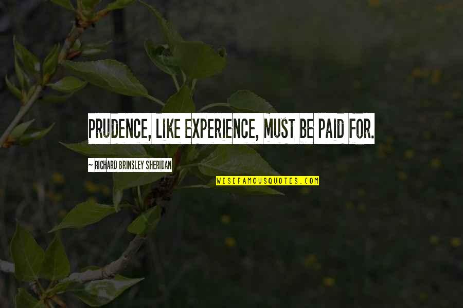 Prudence's Quotes By Richard Brinsley Sheridan: Prudence, like experience, must be paid for.