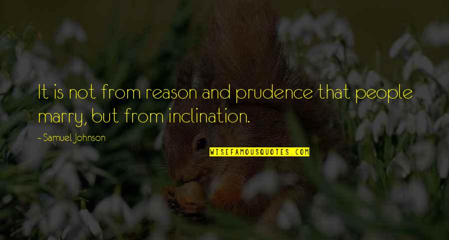 Prudence's Quotes By Samuel Johnson: It is not from reason and prudence that