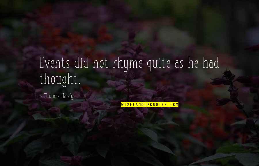 Prudencia Griffel Quotes By Thomas Hardy: Events did not rhyme quite as he had