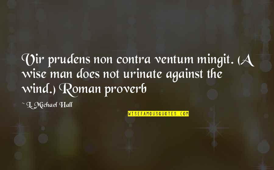 Prudens Quotes By L. Michael Hall: Vir prudens non contra ventum mingit. (A wise