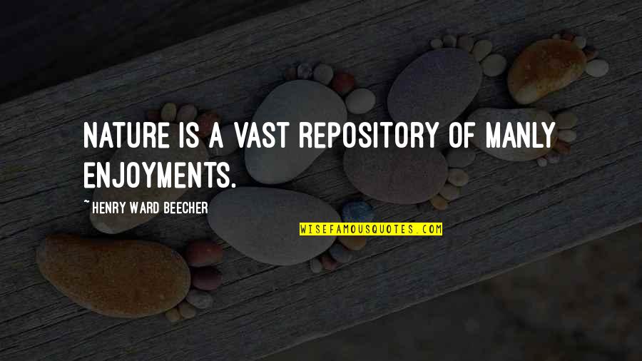 Prudent Planning Quotes By Henry Ward Beecher: Nature is a vast repository of manly enjoyments.