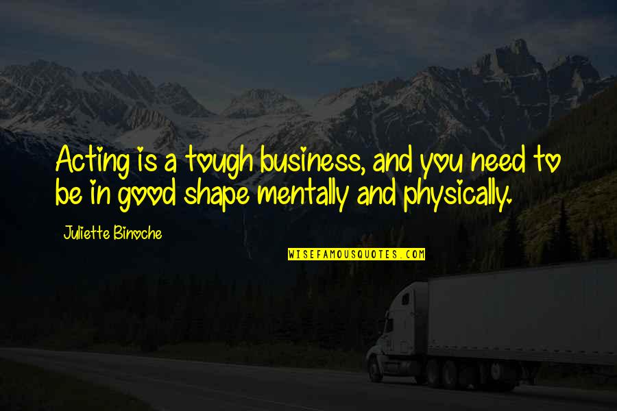 Prudent Planning Quotes By Juliette Binoche: Acting is a tough business, and you need