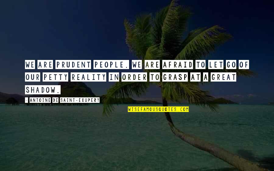Prudent Quotes By Antoine De Saint-Exupery: We are prudent people. We are afraid to Prudent Quotes By Antoine De Saint-Exupery: We are prudent people. We are afraid to
