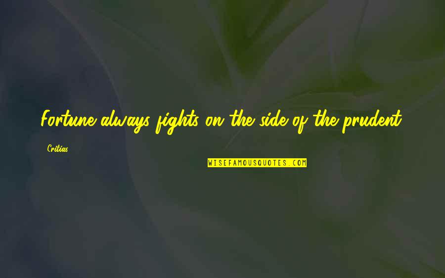Prudent Quotes By Critias: Fortune always fights on the side of the