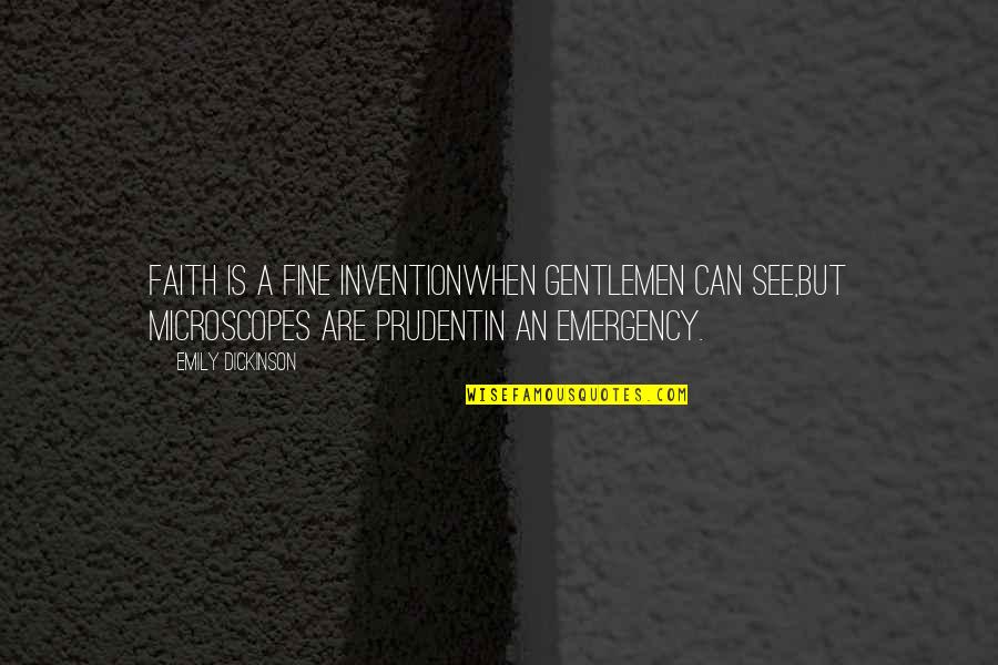 Prudent Quotes By Emily Dickinson: Faith is a fine inventionWhen gentlemen can see,But Prudent Quotes By Emily Dickinson: Faith is a fine inventionWhen gentlemen can see,But