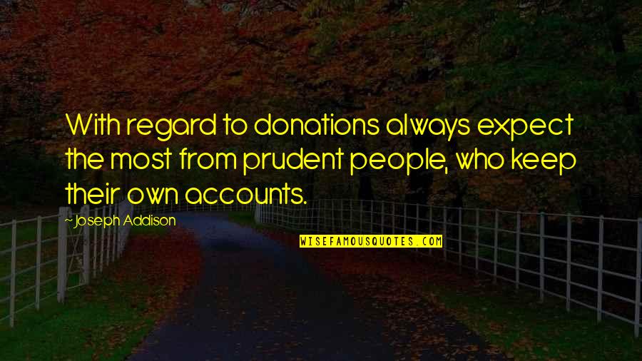 Prudent Quotes By Joseph Addison: With regard to donations always expect the most