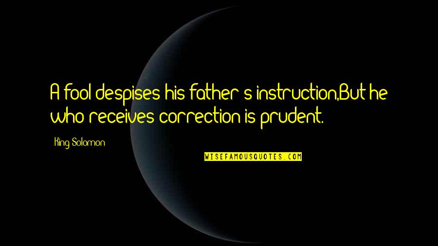 Prudent Quotes By King Solomon: A fool despises his father's instruction,But he who
