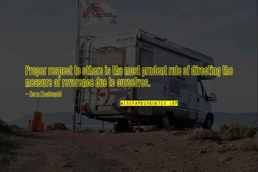 Prudent Quotes By Norm MacDonald: Proper respect to others is the most prudent Prudent Quotes By Norm MacDonald: Proper respect to others is the most prudent
