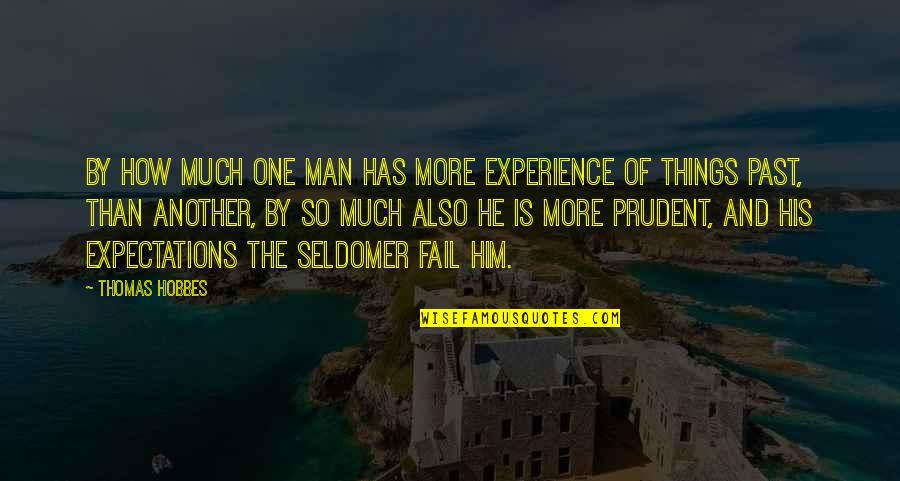 Prudent Quotes By Thomas Hobbes: By how much one man has more experience