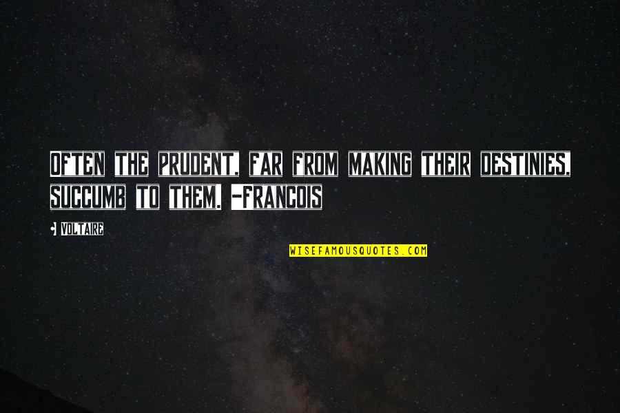 Prudent Quotes By Voltaire: Often the prudent, far from making their destinies,