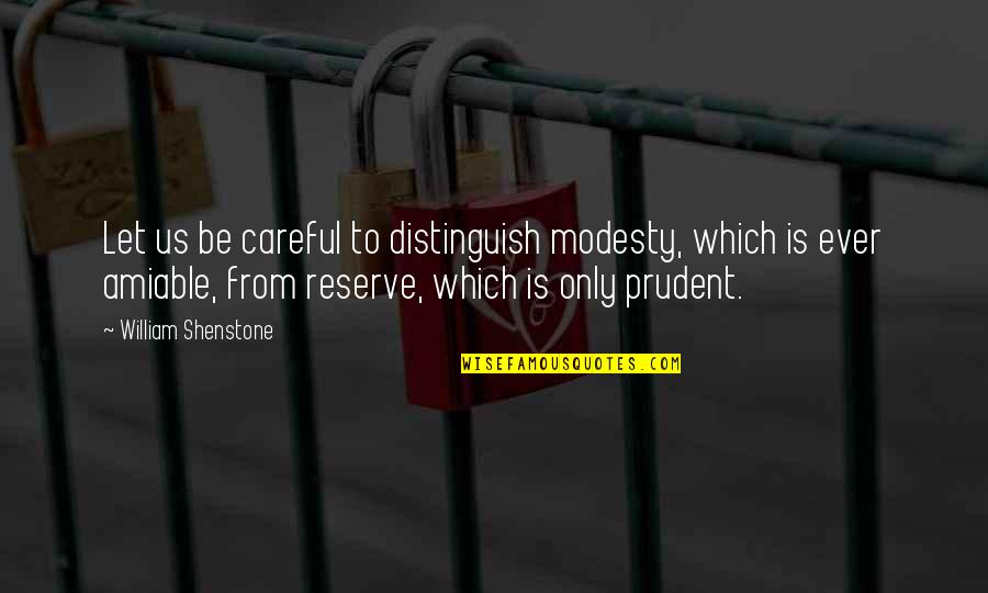 Prudent Quotes By William Shenstone: Let us be careful to distinguish modesty, which