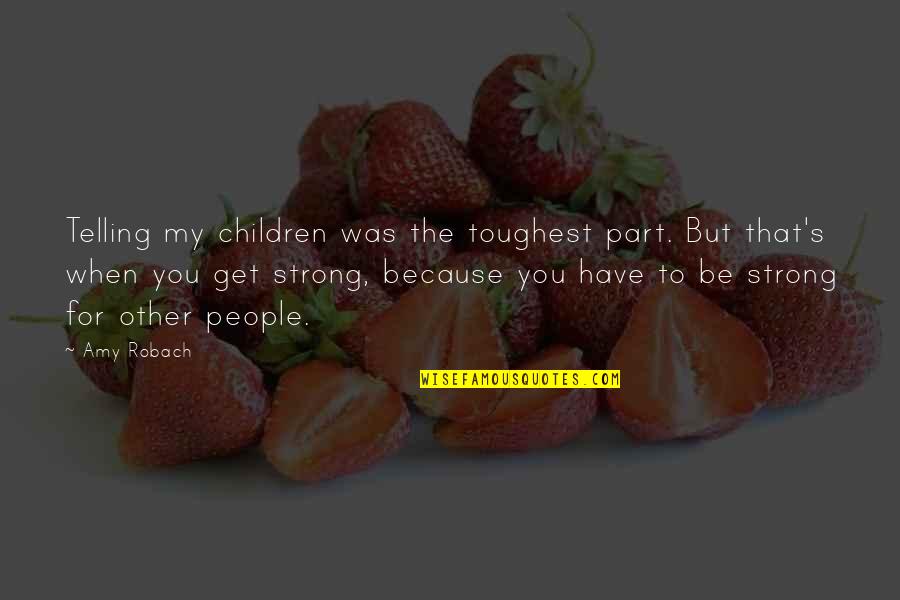 Prudente En Quotes By Amy Robach: Telling my children was the toughest part. But Prudente En Quotes By Amy Robach: Telling my children was the toughest part. But