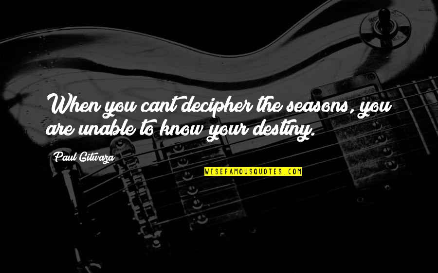 Prudentes Como Quotes By Paul Gitwaza: When you cant decipher the seasons, you are