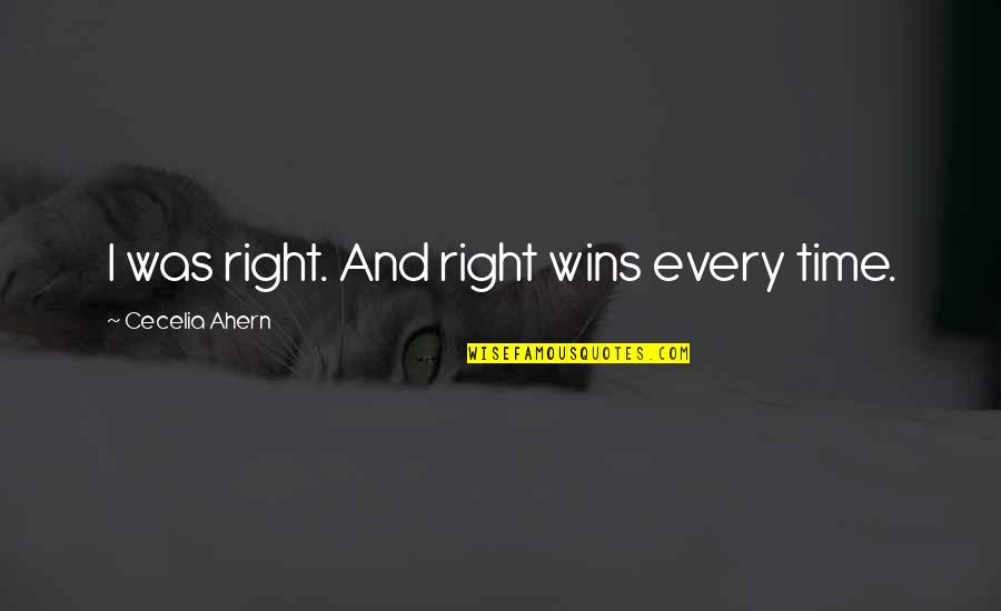 Prudentes Quotes By Cecelia Ahern: I was right. And right wins every time. Prudentes Quotes By Cecelia Ahern: I was right. And right wins every time.