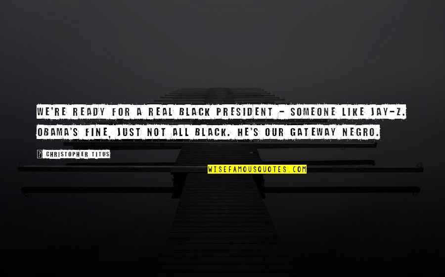 Prudentes Quotes By Christopher Titus: We're ready for a real black President - Prudentes Quotes By Christopher Titus: We're ready for a real black President -