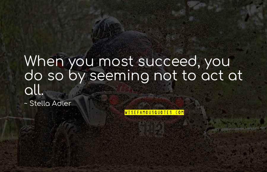 Prudential Retirement Quotes By Stella Adler: When you most succeed, you do so by