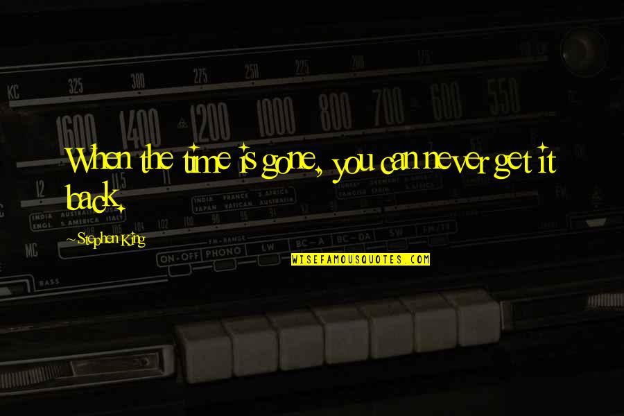 Prudential Retirement Quotes By Stephen King: When the time is gone, you can never Prudential Retirement Quotes By Stephen King: When the time is gone, you can never