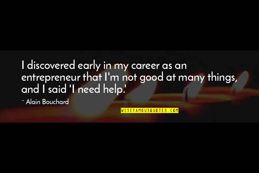 Prudently Quotes By Alain Bouchard: I discovered early in my career as an Prudently Quotes By Alain Bouchard: I discovered early in my career as an