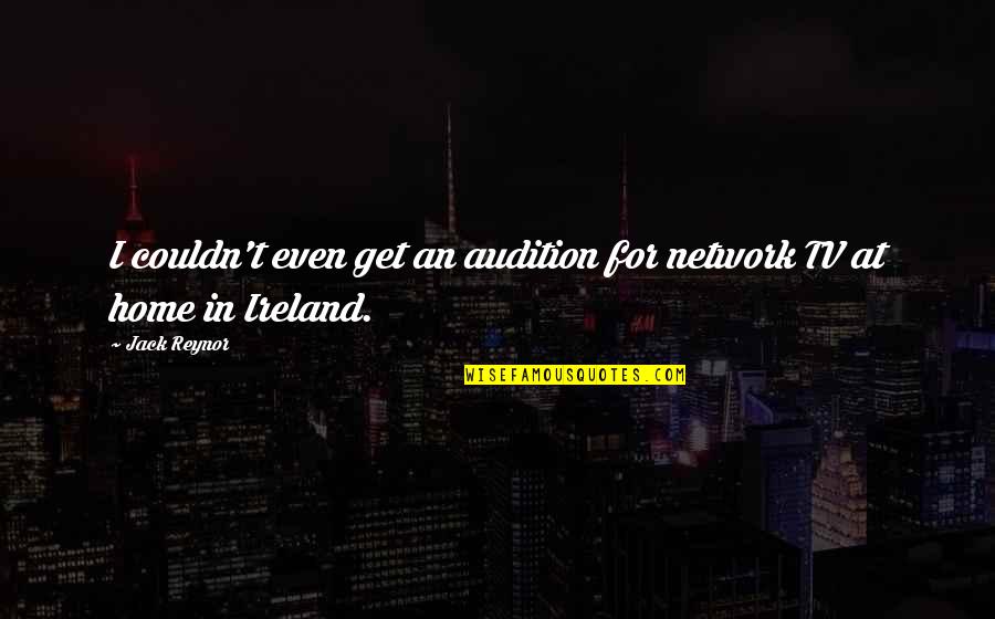 Prudently Quotes By Jack Reynor: I couldn't even get an audition for network