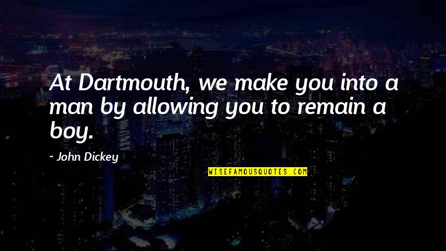 Prudently Quotes By John Dickey: At Dartmouth, we make you into a man