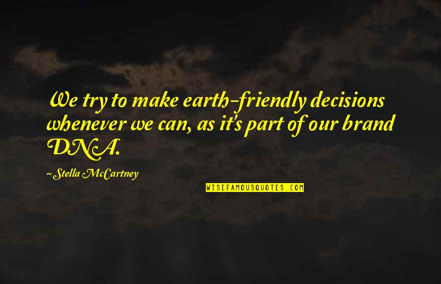 Prudently Quotes By Stella McCartney: We try to make earth-friendly decisions whenever we Prudently Quotes By Stella McCartney: We try to make earth-friendly decisions whenever we
