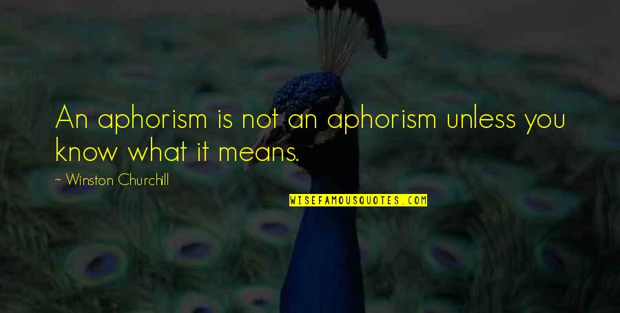 Prudently Quotes By Winston Churchill: An aphorism is not an aphorism unless you Prudently Quotes By Winston Churchill: An aphorism is not an aphorism unless you