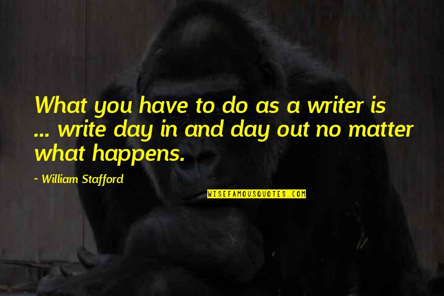 Pruderies Quotes By William Stafford: What you have to do as a writer