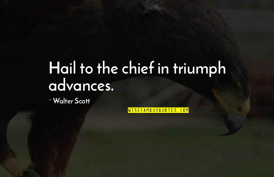 Prudie Quotes By Walter Scott: Hail to the chief in triumph advances.