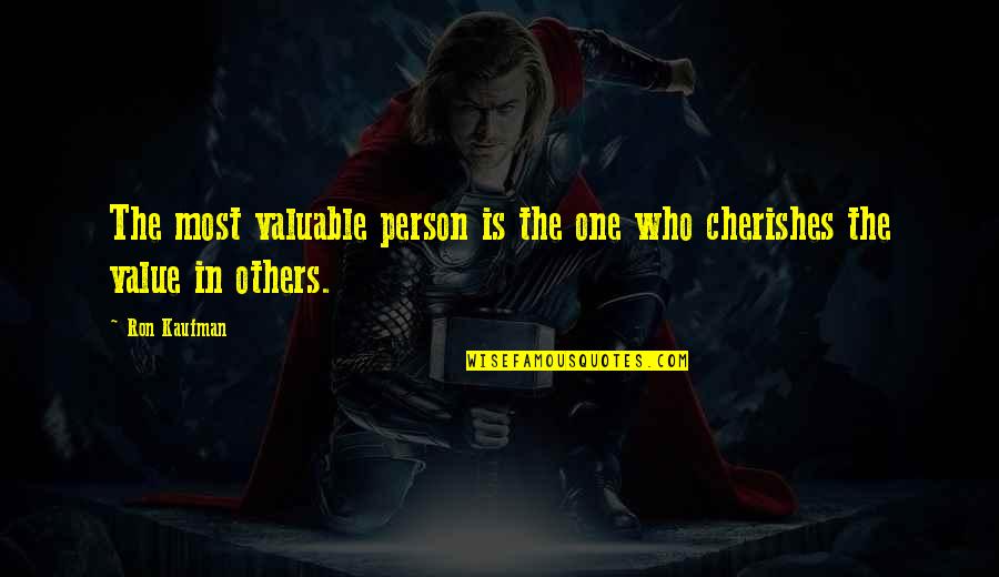 Prudky Quotes By Ron Kaufman: The most valuable person is the one who