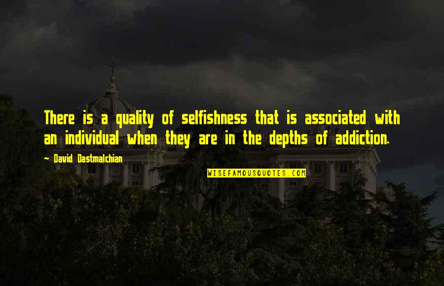 Prudnikovas Quotes By David Dastmalchian: There is a quality of selfishness that is Prudnikovas Quotes By David Dastmalchian: There is a quality of selfishness that is