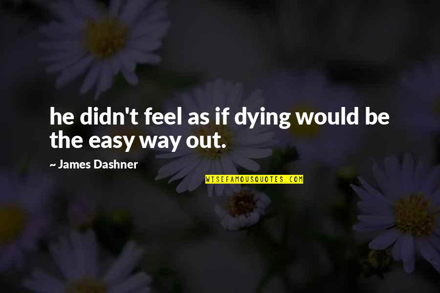 Prudnikovas Quotes By James Dashner: he didn't feel as if dying would be Prudnikovas Quotes By James Dashner: he didn't feel as if dying would be
