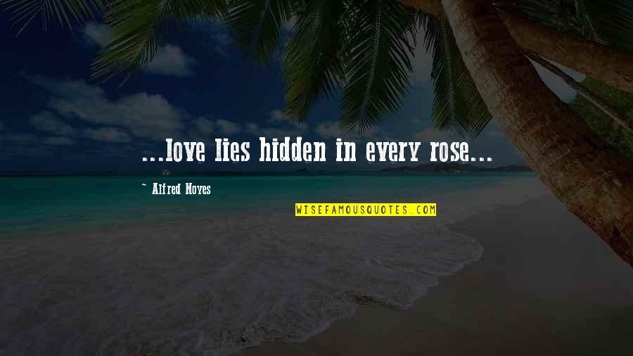 Prudys Problem Quotes By Alfred Noyes: ...love lies hidden in every rose...