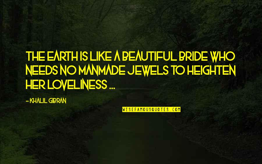 Prudys Problem Quotes By Khalil Gibran: The earth is like a beautiful bride who