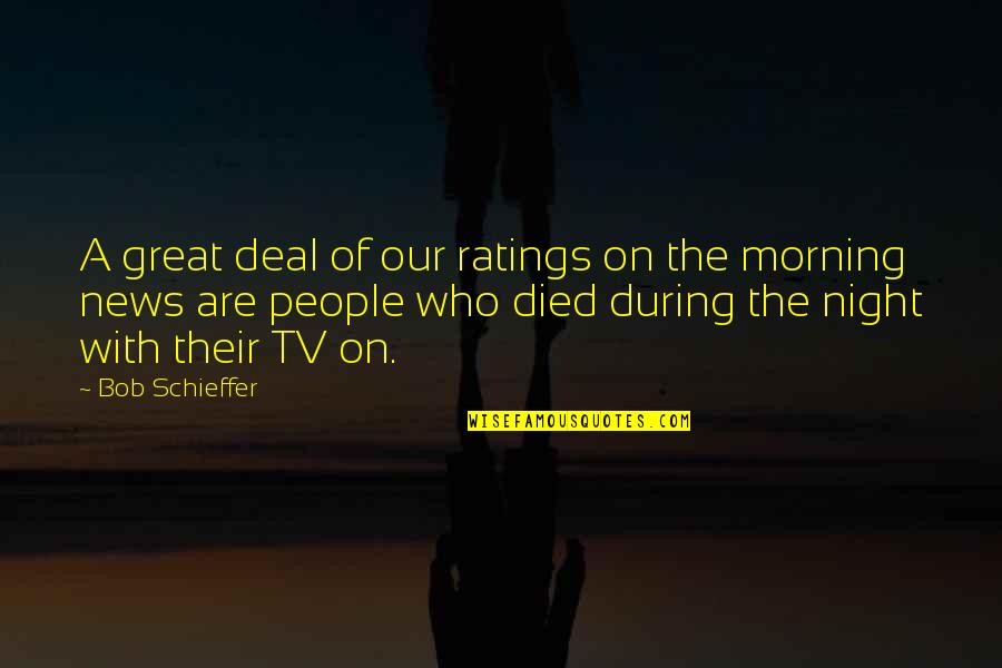 Pruebas De Covid 19 Quotes By Bob Schieffer: A great deal of our ratings on the