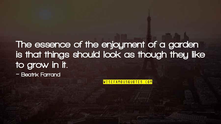 Pruebe Vs Prueba Quotes By Beatrix Farrand: The essence of the enjoyment of a garden