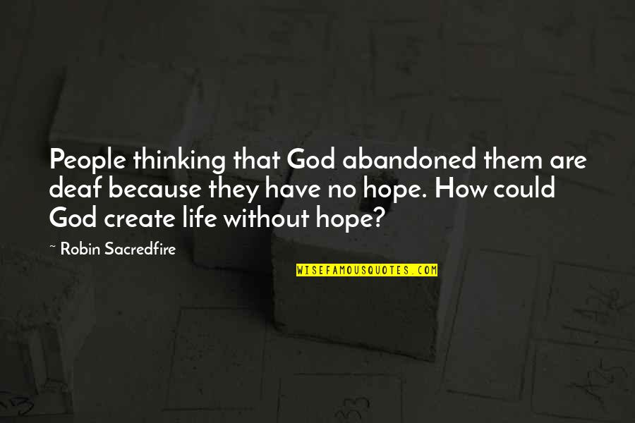 Pruebeomegaxl Quotes By Robin Sacredfire: People thinking that God abandoned them are deaf