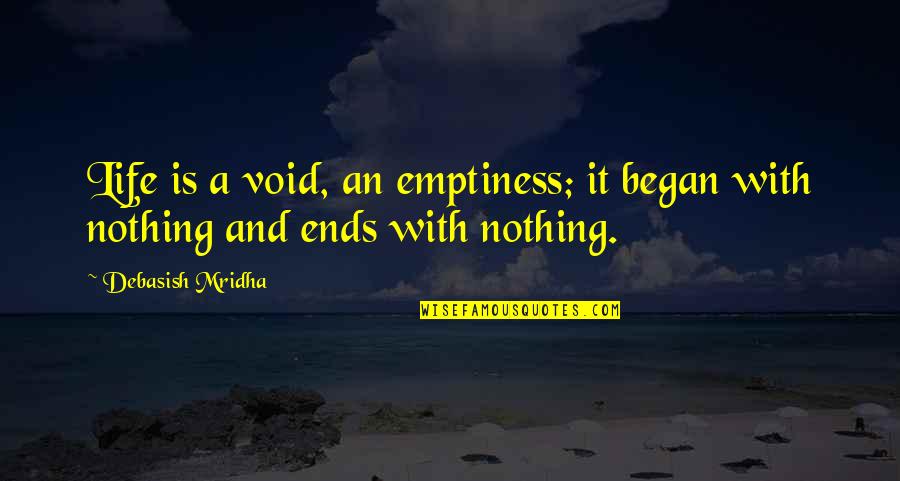 Prue's Quotes By Debasish Mridha: Life is a void, an emptiness; it began