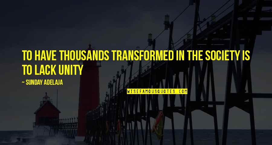 Prue's Quotes By Sunday Adelaja: To Have Thousands Transformed In The Society Is Prue's Quotes By Sunday Adelaja: To Have Thousands Transformed In The Society Is