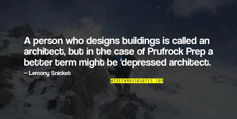 Prufrock Quotes By Lemony Snicket: A person who designs buildings is called an