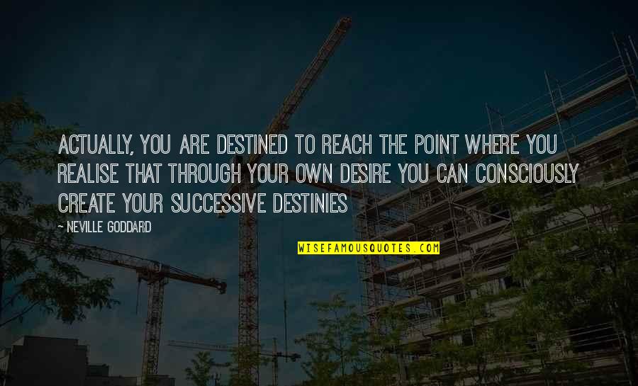 Prufrock Quotes By Neville Goddard: Actually, you are destined to reach the point Prufrock Quotes By Neville Goddard: Actually, you are destined to reach the point