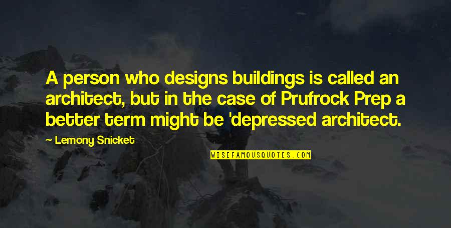 Prufrock's Quotes By Lemony Snicket: A person who designs buildings is called an