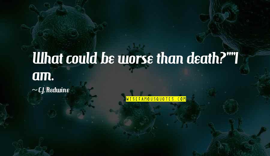 Prugaros Quotes By C.J. Redwine: What could be worse than death?""I am.