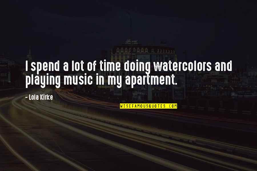 Pruimtabak Quotes By Lola Kirke: I spend a lot of time doing watercolors